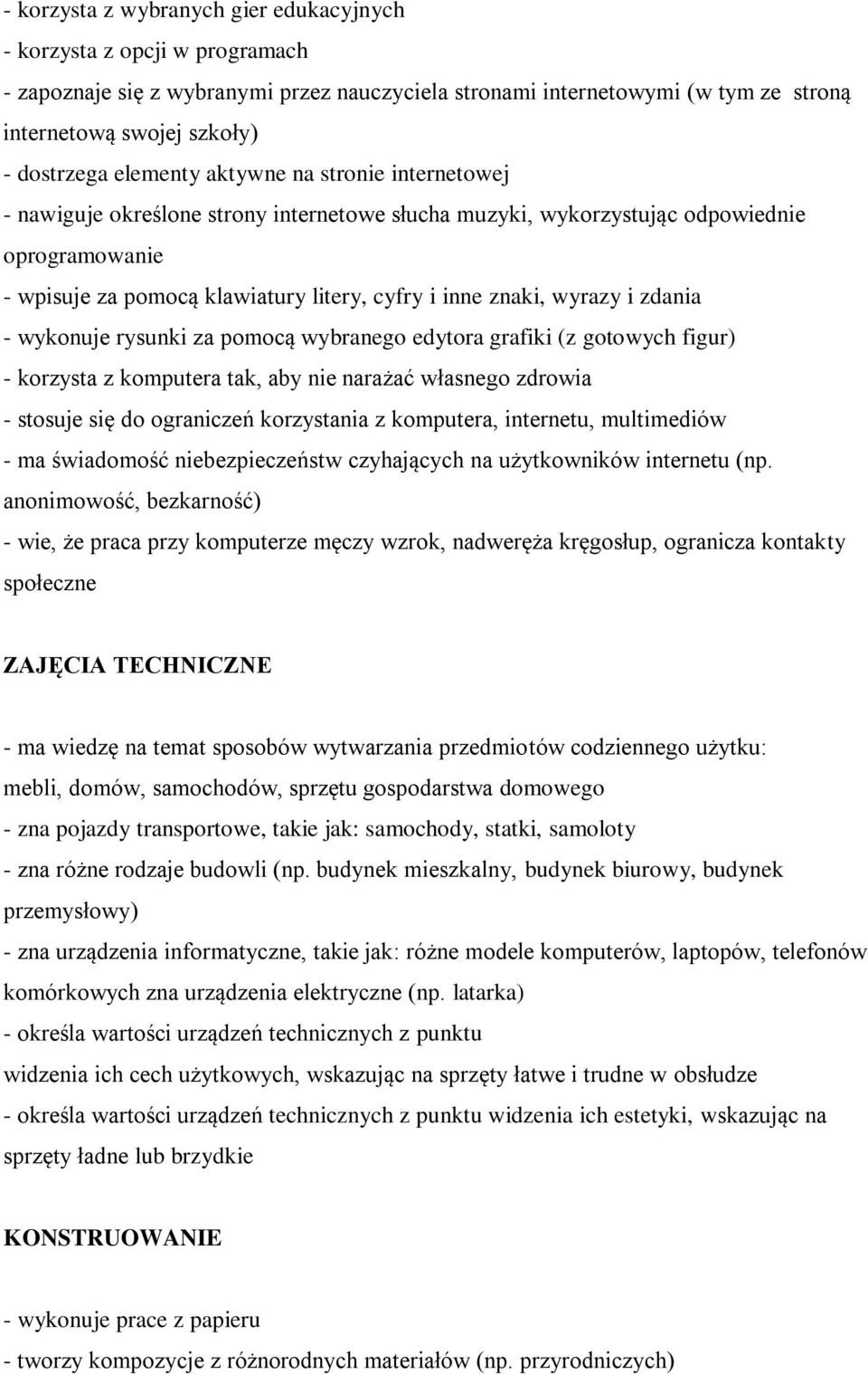 wyrazy i zdania - wykonuje rysunki za pomocą wybranego edytora grafiki (z gotowych figur) - korzysta z komputera tak, aby nie narażać własnego zdrowia - stosuje się do ograniczeń korzystania z