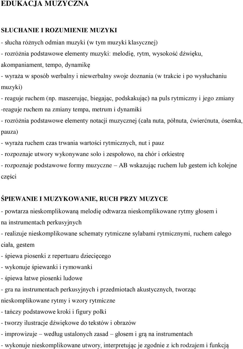 maszerując, biegając, podskakując) na puls rytmiczny i jego zmiany -reaguje ruchem na zmiany tempa, metrum i dynamiki - rozróżnia podstawowe elementy notacji muzycznej (cała nuta, półnuta,