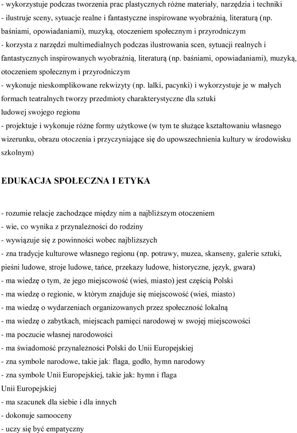 literaturą (np. baśniami, opowiadaniami), muzyką, otoczeniem społecznym i przyrodniczym - wykonuje nieskomplikowane rekwizyty (np.