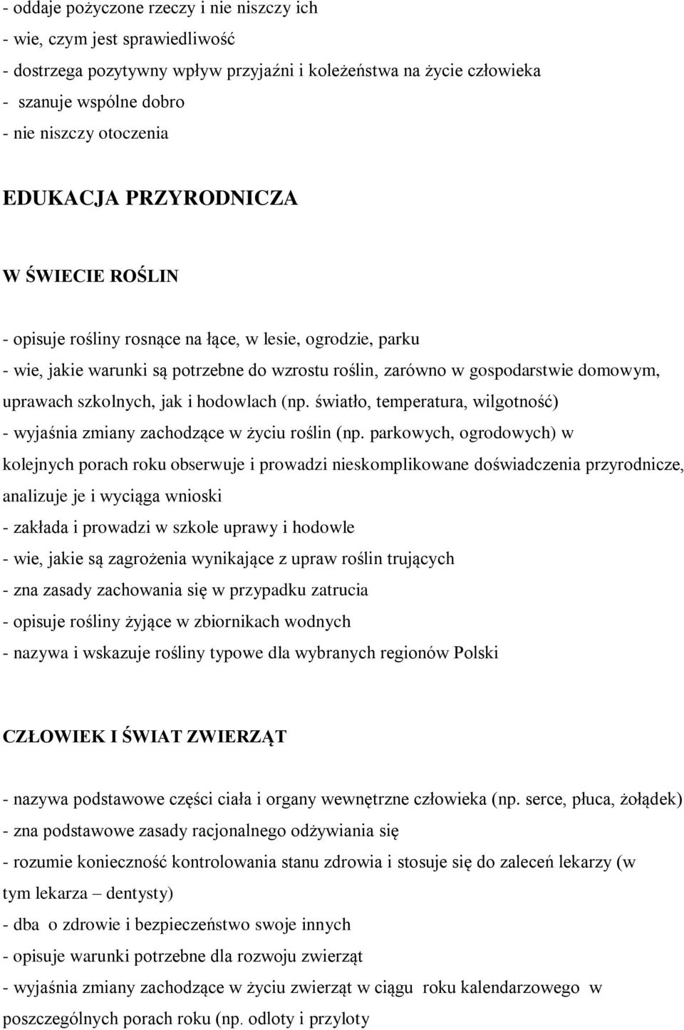 szkolnych, jak i hodowlach (np. światło, temperatura, wilgotność) - wyjaśnia zmiany zachodzące w życiu roślin (np.