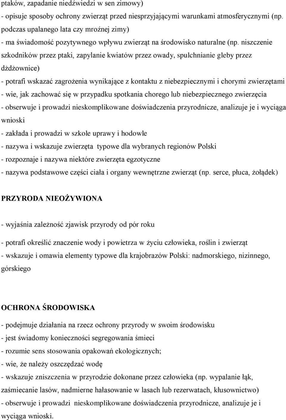 niszczenie szkodników przez ptaki, zapylanie kwiatów przez owady, spulchnianie gleby przez dżdżownice) - potrafi wskazać zagrożenia wynikające z kontaktu z niebezpiecznymi i chorymi zwierzętami -