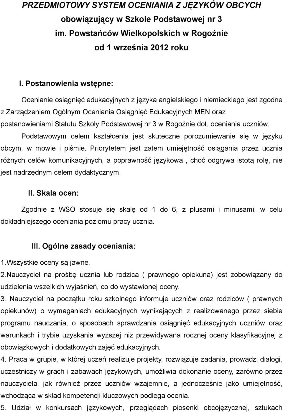 Szkoły Podstawowej nr 3 w Rogoźnie dot. oceniania uczniów. Podstawowym celem kształcenia jest skuteczne porozumiewanie się w języku obcym, w mowie i piśmie.