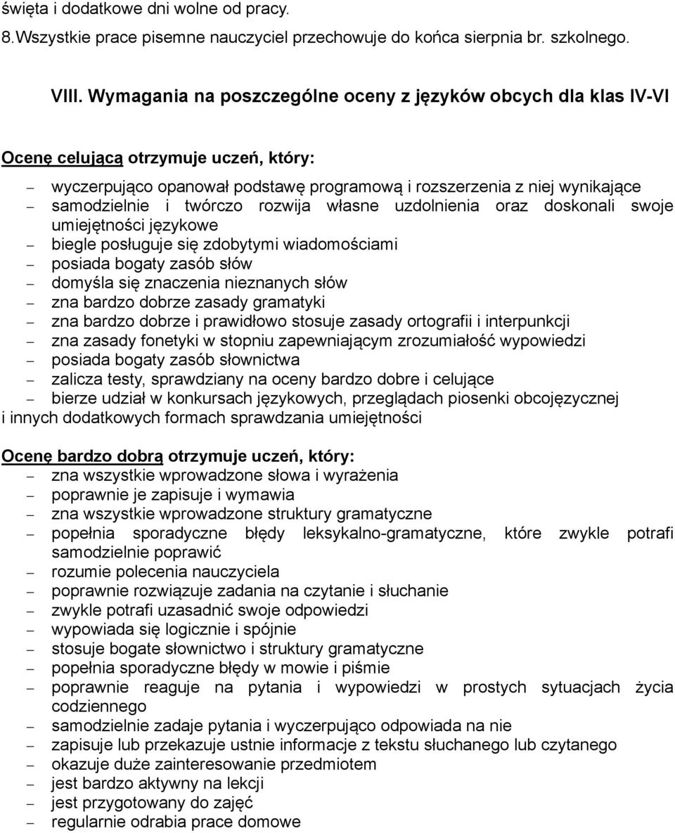 twórczo rozwija własne uzdolnienia oraz doskonali swoje umiejętności językowe biegle posługuje się zdobytymi wiadomościami posiada bogaty zasób słów domyśla się znaczenia nieznanych słów zna bardzo