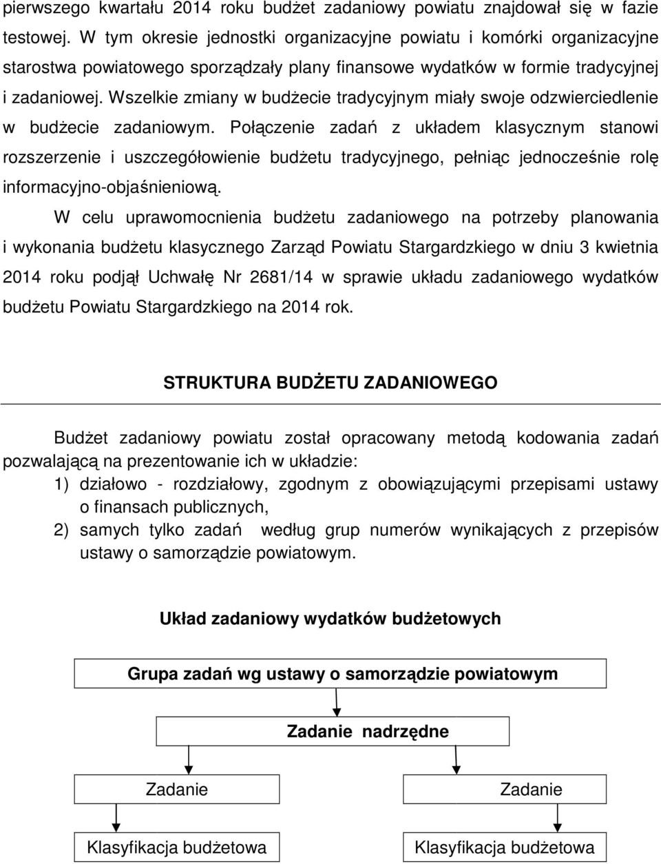Wszelkie zmiany w budŝecie tradycyjnym miały swoje odzwierciedlenie w budŝecie zadaniowym.