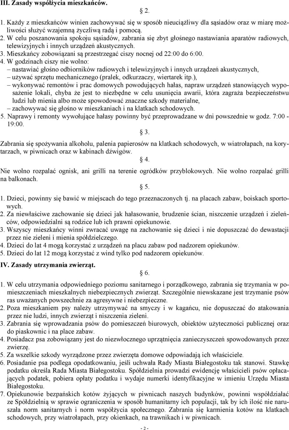 W godzinach ciszy nie wolno: nastawiać głośno odbiorników radiowych i telewizyjnych i innych urządzeń akustycznych, używać sprzętu mechanicznego (pralek, odkurzaczy, wiertarek itp.