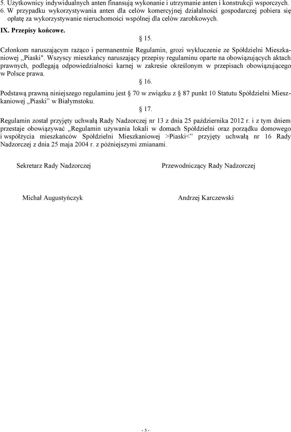 Członkom naruszającym rażąco i permanentnie Regulamin, grozi wykluczenie ze Spółdzielni Mieszkaniowej,,Piaski".