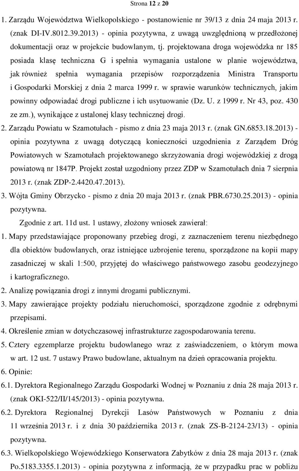 Gospodarki Morskiej z dnia 2 marca 1999 r. w sprawie warunków technicznych, jakim powinny odpowiadać drogi publiczne i ich usytuowanie (Dz. U. z 1999 r. Nr 43, poz. 430 ze zm.