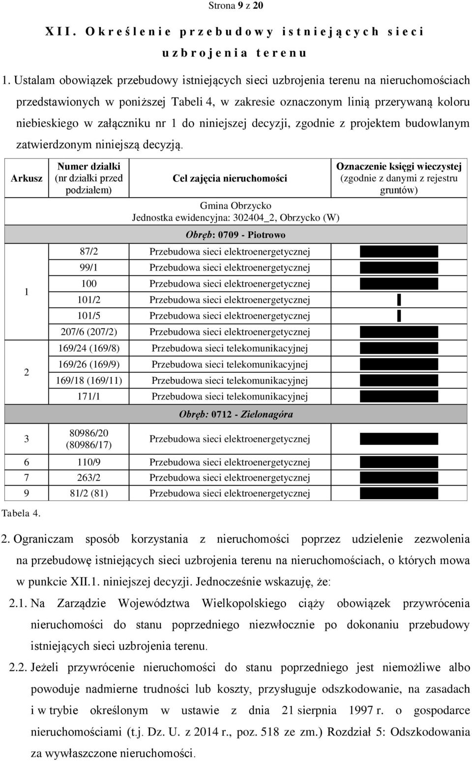 1 do niniejszej decyzji, zgodnie z projektem budowlanym zatwierdzonym niniejszą decyzją.