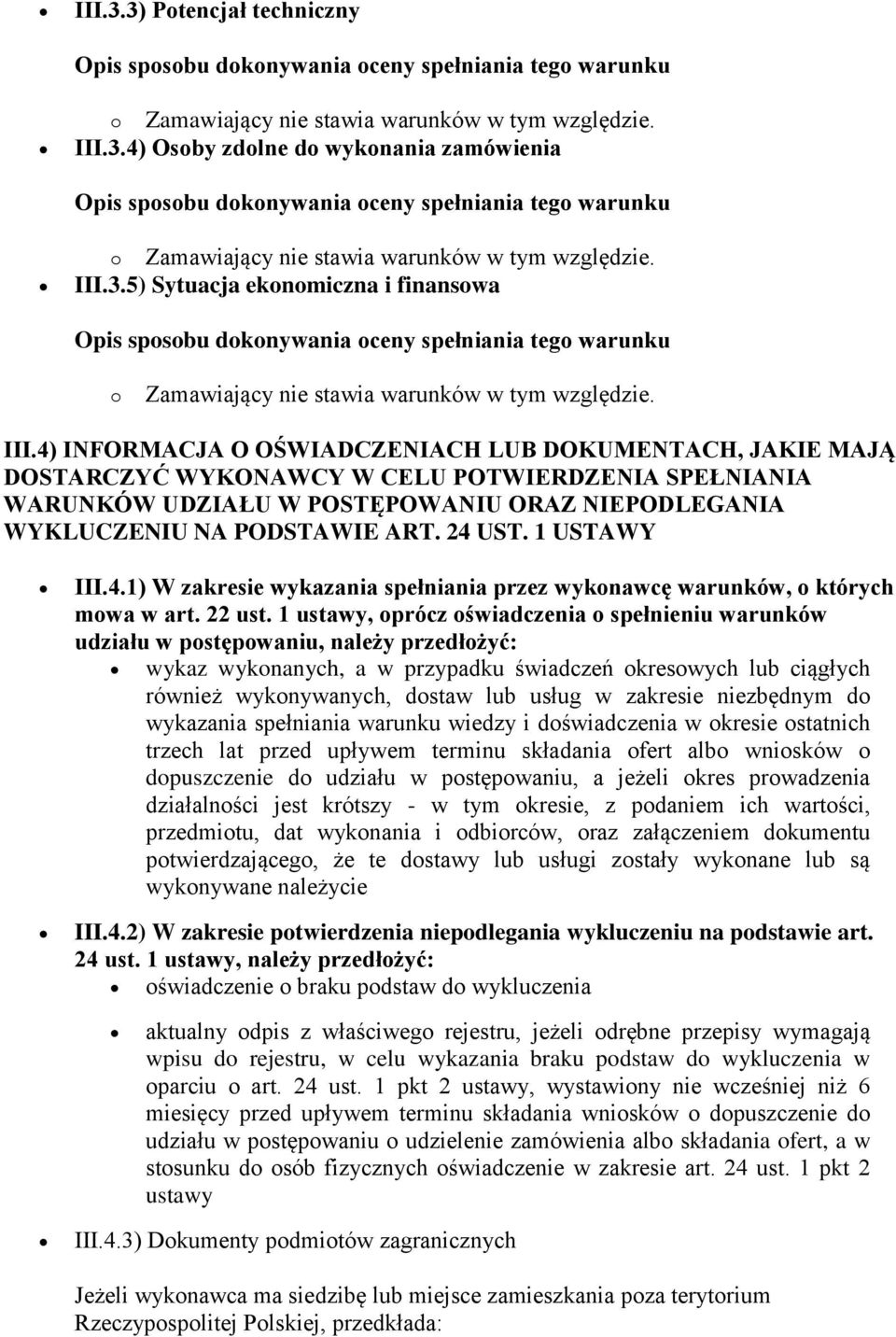 3.5) Sytuacja ekonomiczna i finansowa o Zamawiający nie stawia warunków w tym względzie. III.