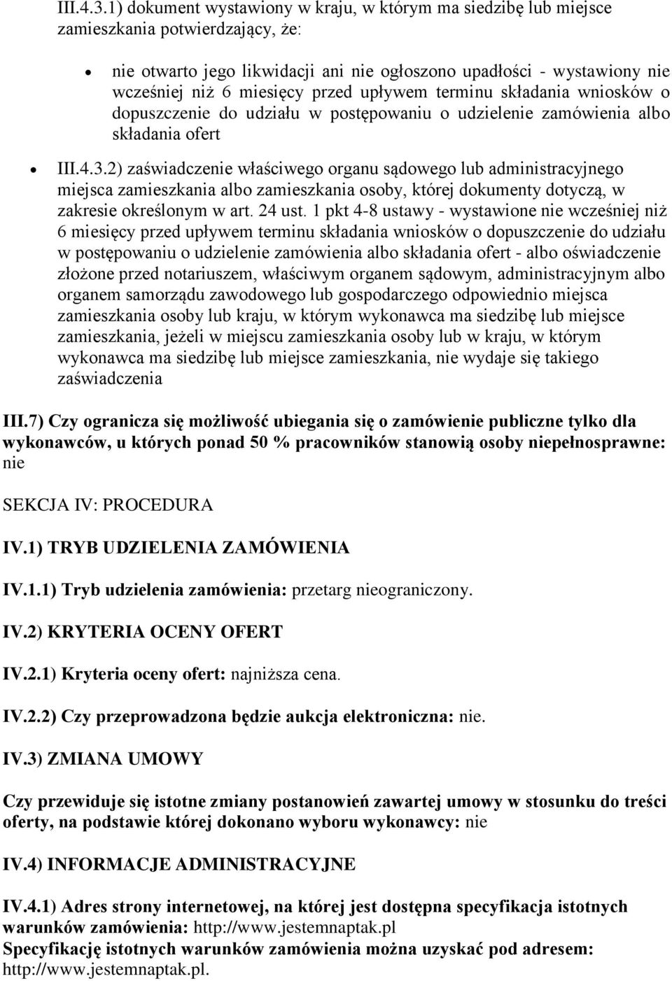 przed upływem terminu składania wniosków o dopuszczenie do udziału w postępowaniu o udzielenie zamówienia albo składania ofert 2) zaświadczenie właściwego organu sądowego lub administracyjnego