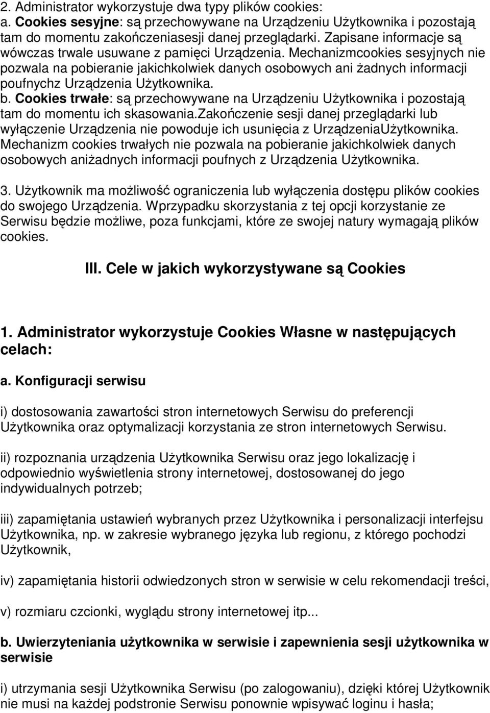 Mechanizmcookies sesyjnych nie pozwala na pobieranie jakichkolwiek danych osobowych ani żadnych informacji poufnychz Urządzenia Użytkownika. b.