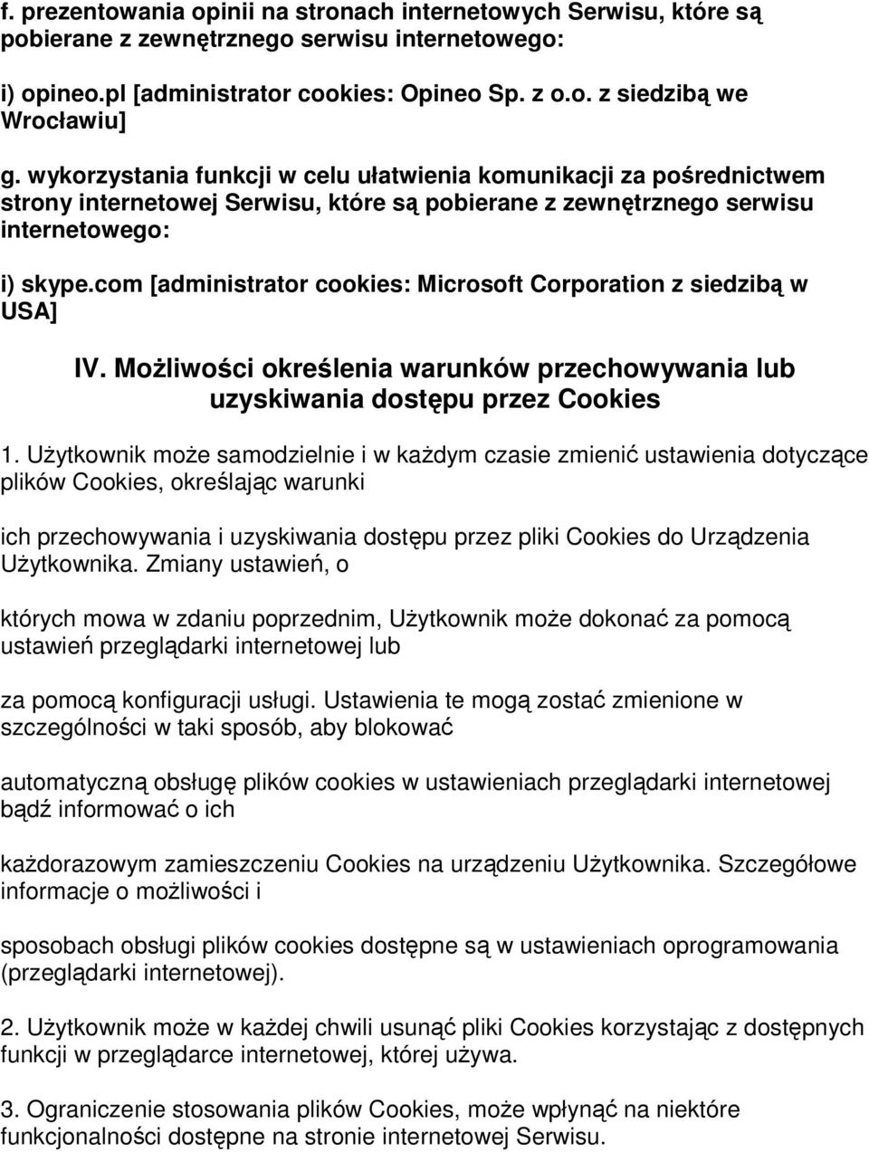 com [administrator cookies: Microsoft Corporation z siedzibą w USA] IV. Możliwości określenia warunków przechowywania lub uzyskiwania dostępu przez Cookies 1.