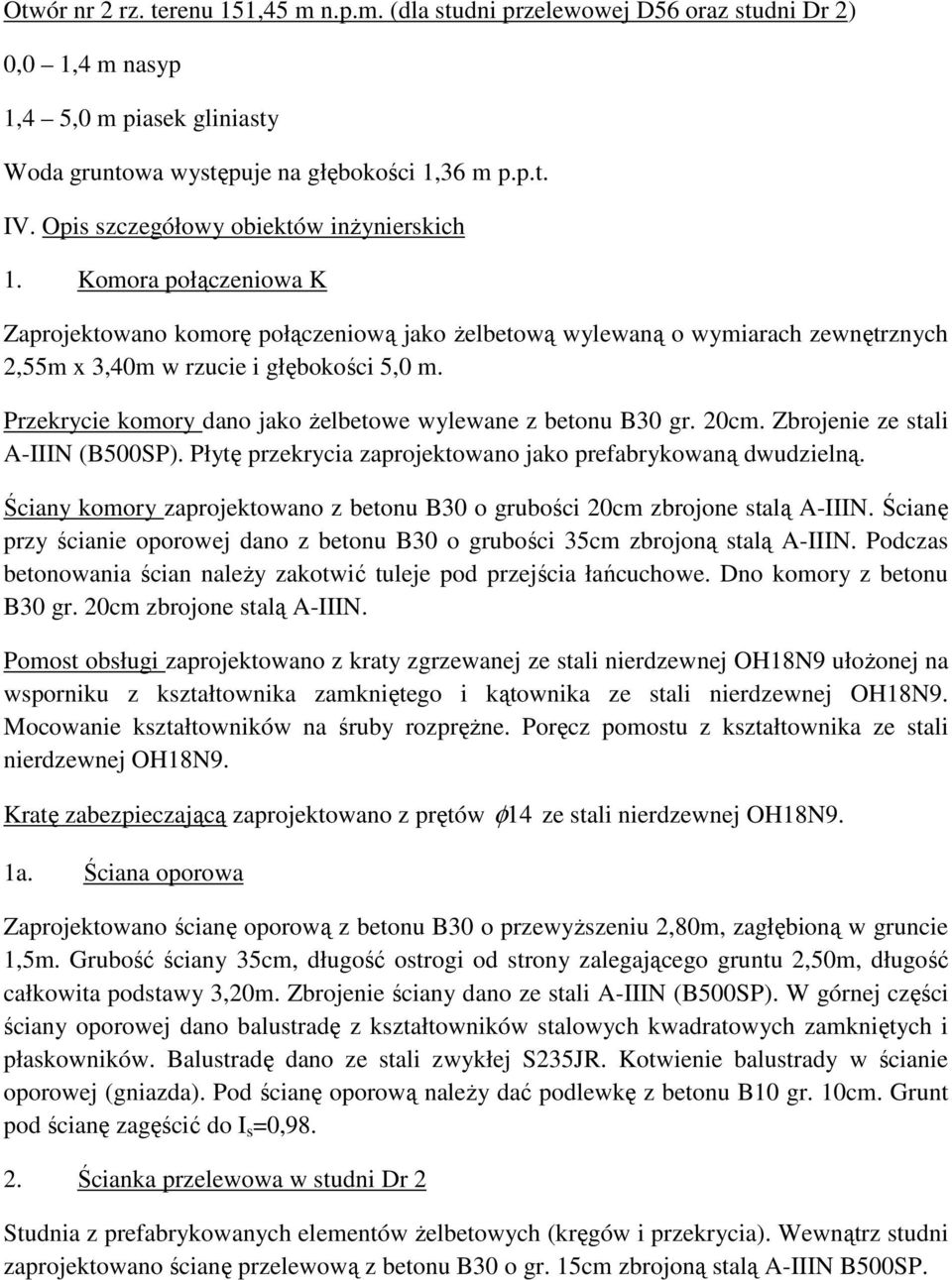 Przekrycie komory dano jako Ŝelbetowe wylewane z betonu B30 gr. 20cm. Zbrojenie ze stali A-IIIN (B500SP). Płytę przekrycia zaprojektowano jako prefabrykowaną dwudzielną.