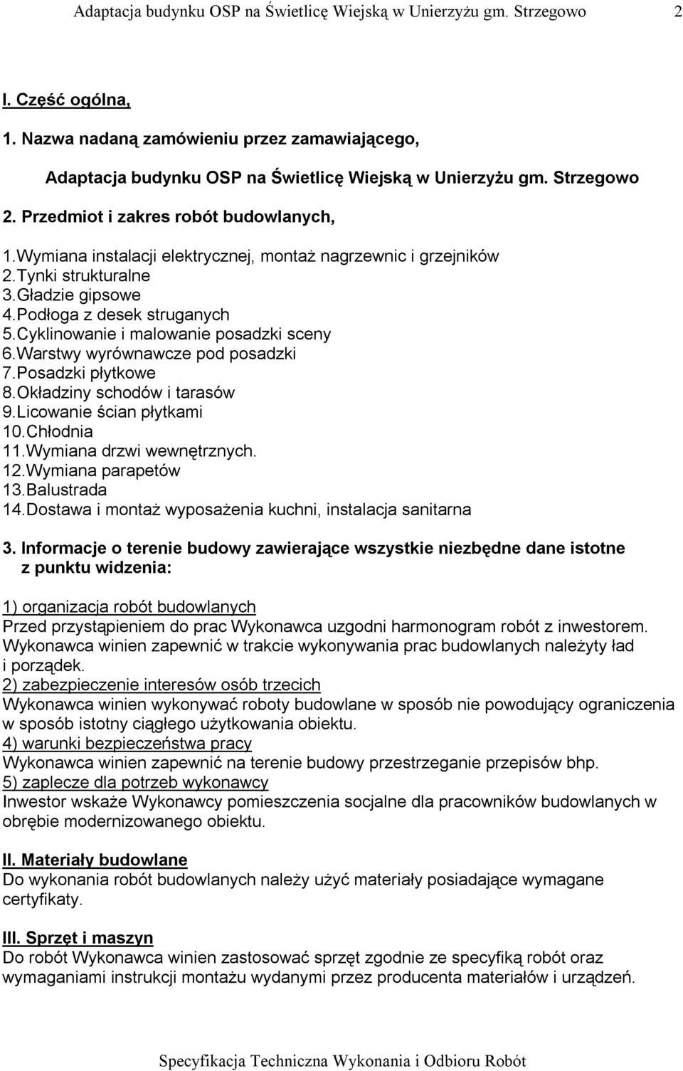 Warstwy wyrównawcze pod posadzki 7.Posadzki płytkowe 8.Okładziny schodów i tarasów 9.Licowanie ścian płytkami 10.Chłodnia 11.Wymiana drzwi wewnętrznych. 12.Wymiana parapetów 13.Balustrada 14.