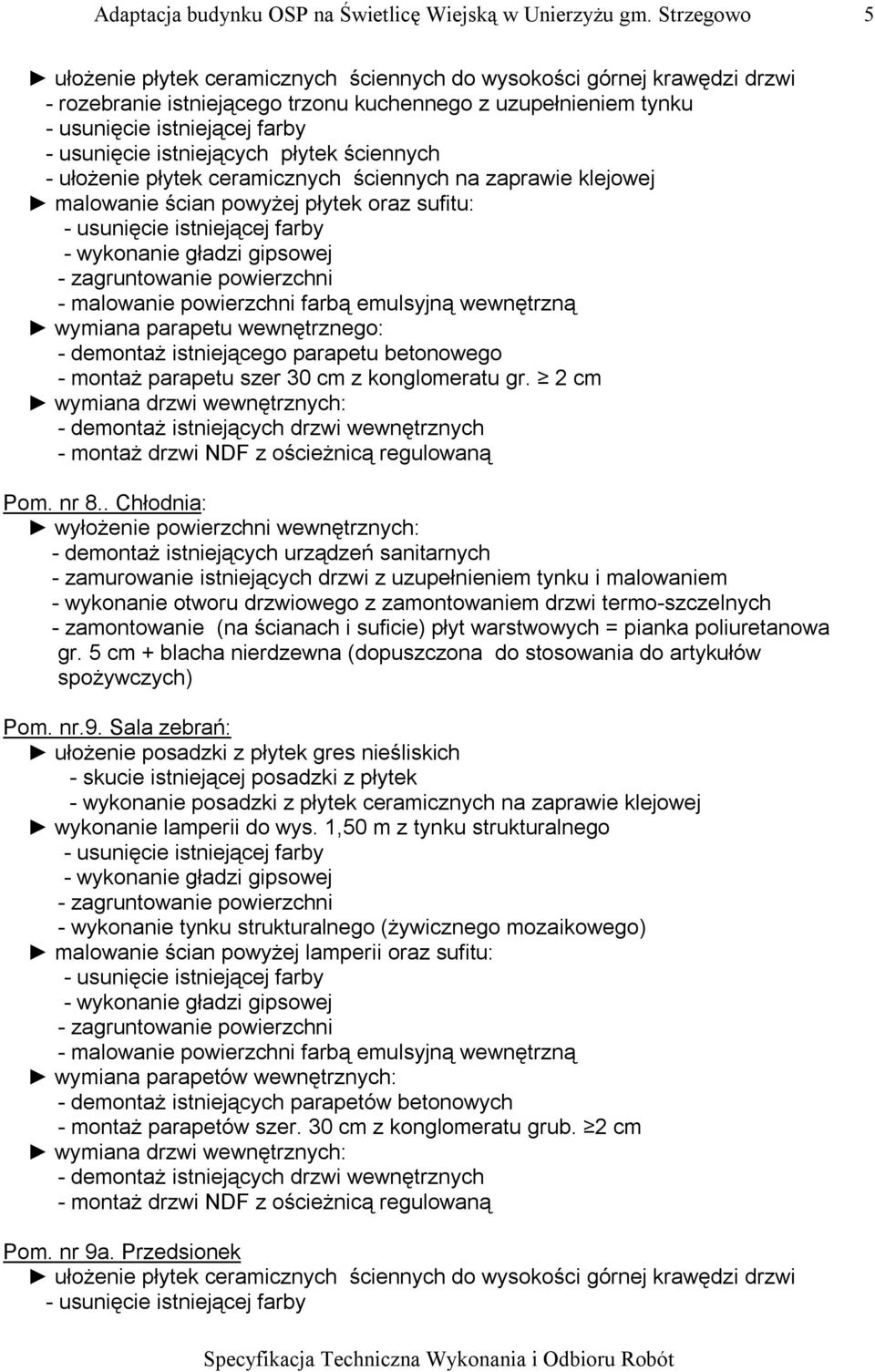 z konglomeratu gr. 2 cm wymiana drzwi wewnętrznych: - demontaż istniejących drzwi wewnętrznych - montaż drzwi NDF z ościeżnicą regulowaną Pom. nr 8.