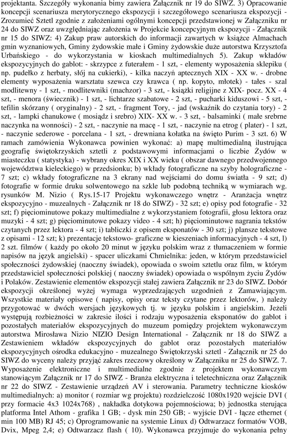 SIWZ oraz uwzględniając założenia w Projekcie koncepcyjnym ekspozycji - Załącznik nr 15 do SIWZ: 4) Zakup praw autorskich do informacji zawartych w książce Almachach gmin wyznaniowych, Gminy