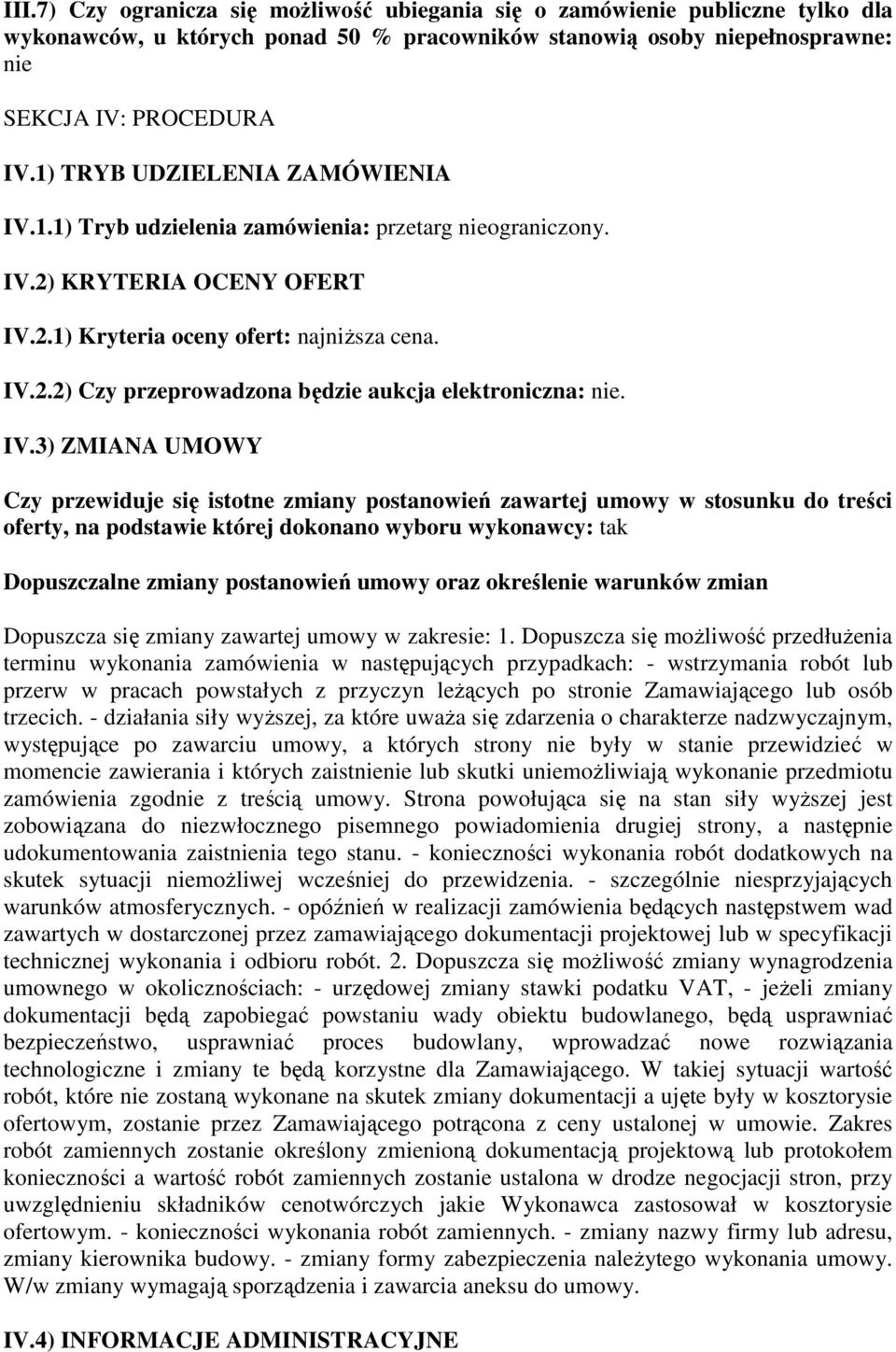 IV.3) ZMIANA UMOWY Czy przewiduje się istotne zmiany postanowień zawartej umowy w stosunku do treści oferty, na podstawie której dokonano wyboru wykonawcy: tak Dopuszczalne zmiany postanowień umowy