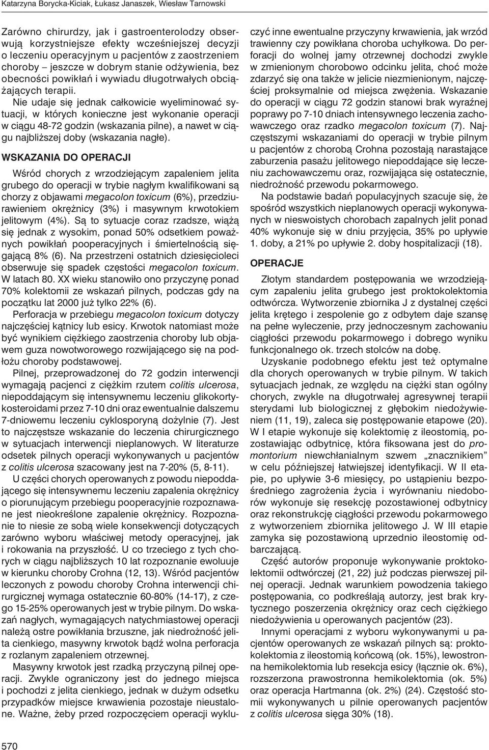 Nie udaje się jednak całkowicie wyeliminować sytuacji, w których konieczne jest wykonanie operacji w ciągu 48-72 godzin (wskazania pilne), a nawet w ciągu najbliższej doby (wskazania nagłe).