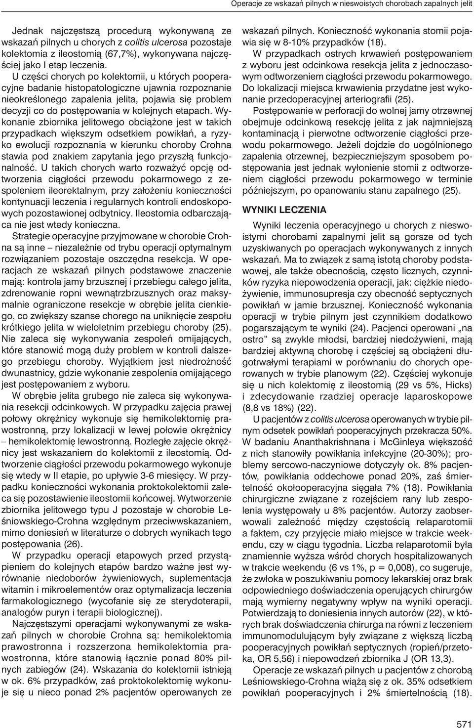 U części chorych po kolektomii, u których pooperacyjne badanie histopatologiczne ujawnia rozpoznanie nieokreślonego zapalenia jelita, pojawia się problem decyzji co do postępowania w kolejnych