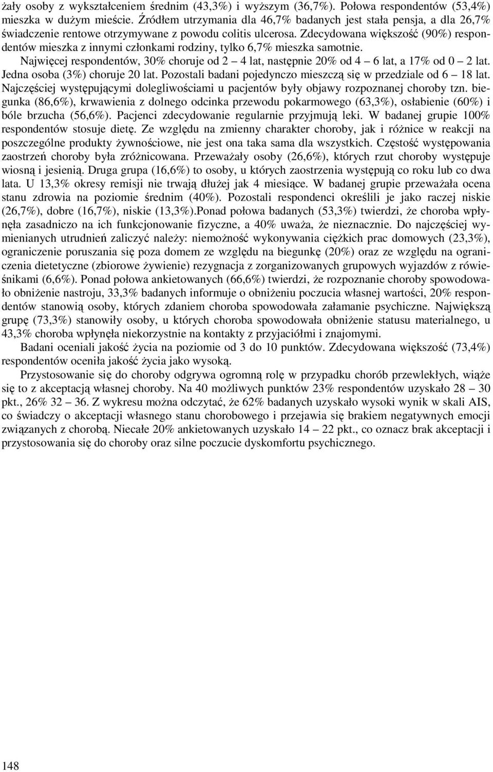 Zdecydowana większość (90%) respondentów mieszka z innymi członkami rodziny, tylko 6,7% mieszka samotnie. Najwięcej respondentów, 30% choruje od 2 4 lat, następnie 20% od 4 6 lat, a 17% od 0 2 lat.