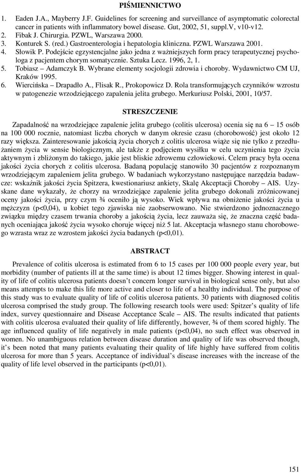 Podejście egzystencjalne jako jedna z ważniejszych form pracy terapeutycznej psychologa z pacjentem chorym somatycznie. Sztuka Lecz. 1996, 2, 1. 5. Tobiasz Adamczyk B.