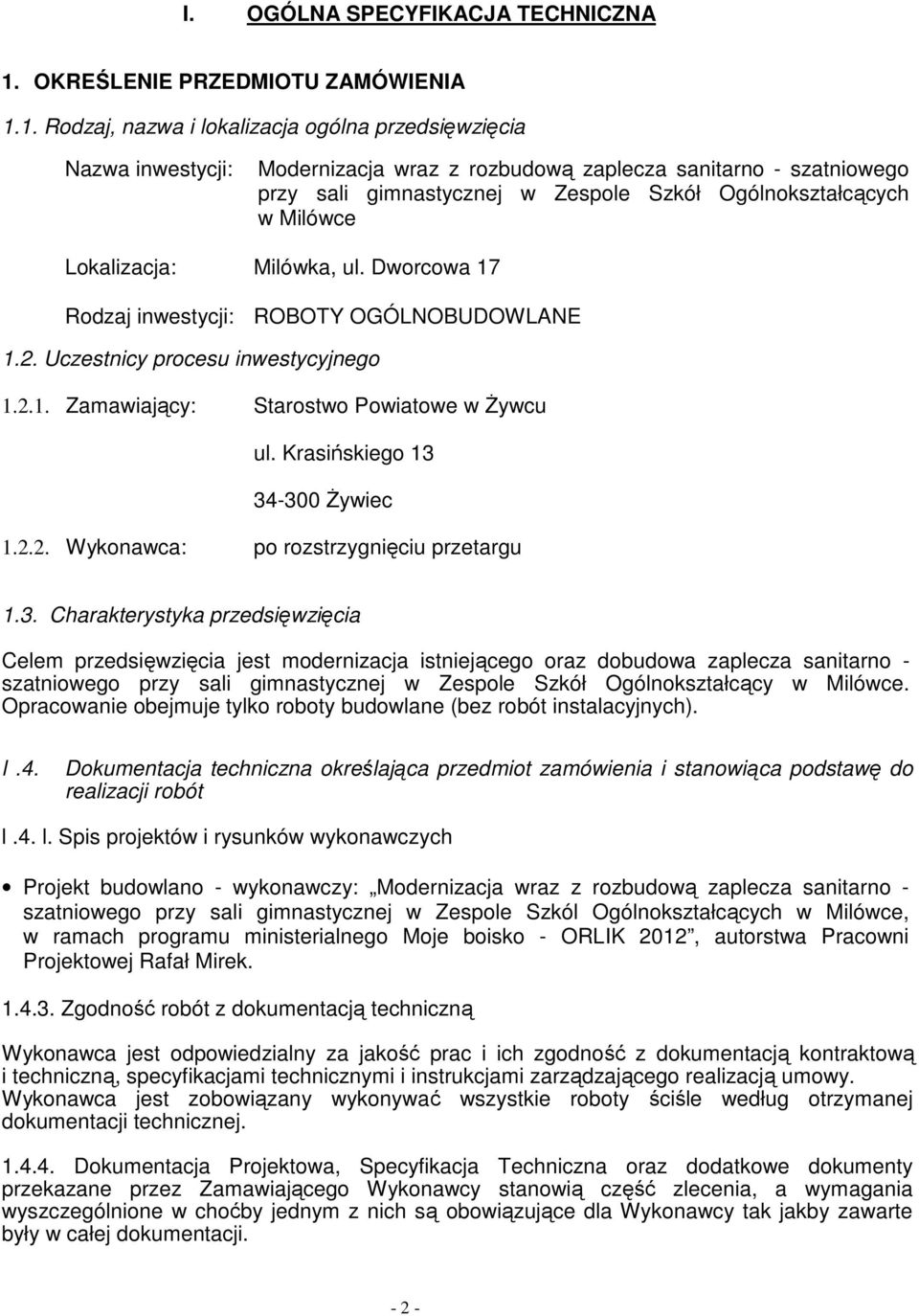 1. Rodzaj, nazwa i lokalizacja ogólna przedsięwzięcia Nazwa inwestycji: Modernizacja wraz z rozbudową zaplecza sanitarno - szatniowego przy sali gimnastycznej w Zespole Szkół Ogólnokształcących w