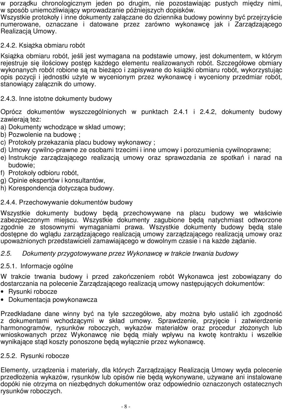 4.2. KsiąŜka obmiaru robót KsiąŜka obmiaru robót, jeśli jest wymagana na podstawie umowy, jest dokumentem, w którym rejestruje się ilościowy postęp kaŝdego elementu realizowanych robót.