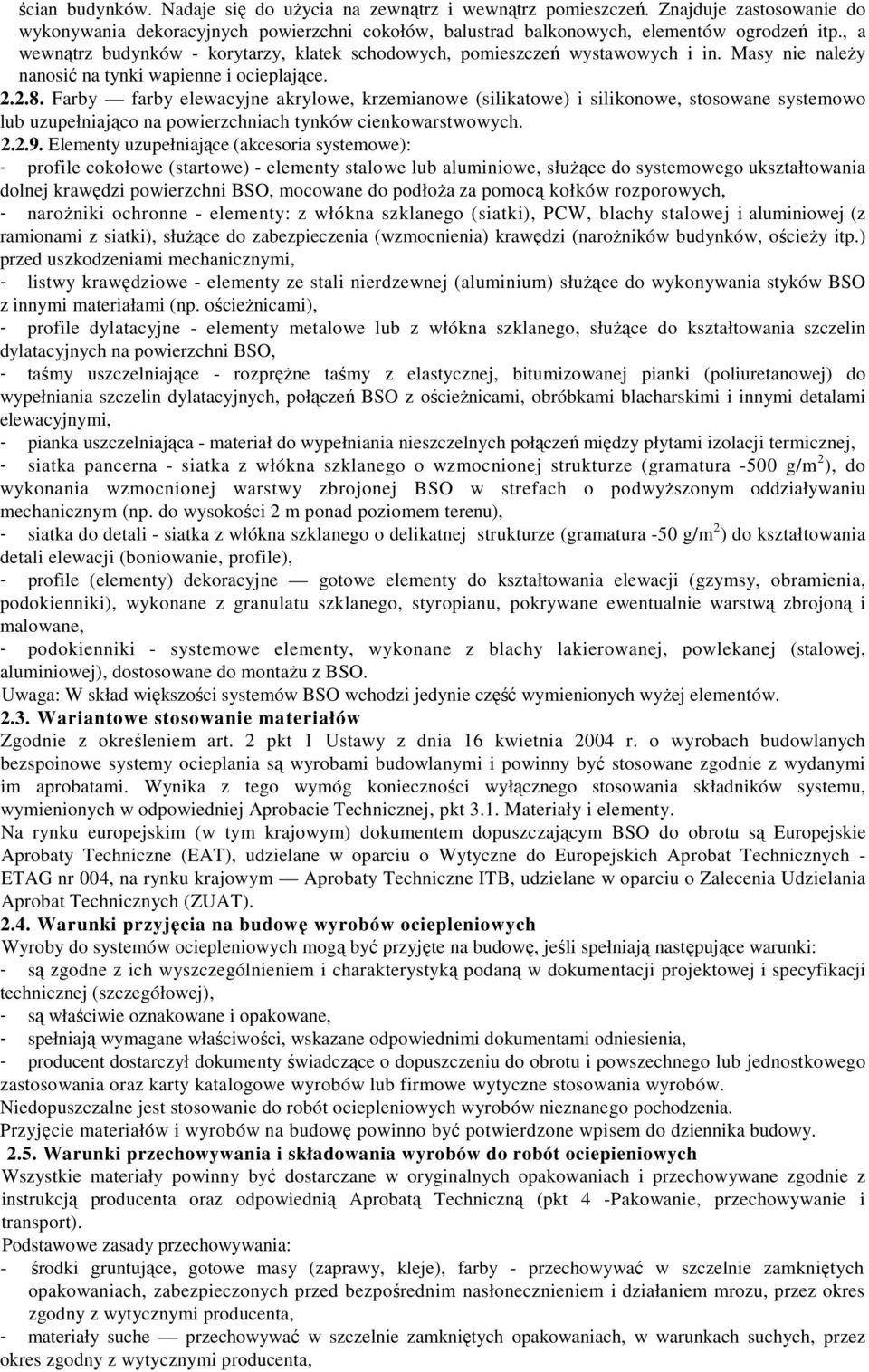 Farby farby elewacyjne akrylowe, krzemianowe (silikatowe) i silikonowe, stosowane systemowo lub uzupełniająco na powierzchniach tynków cienkowarstwowych. 2.2.9.