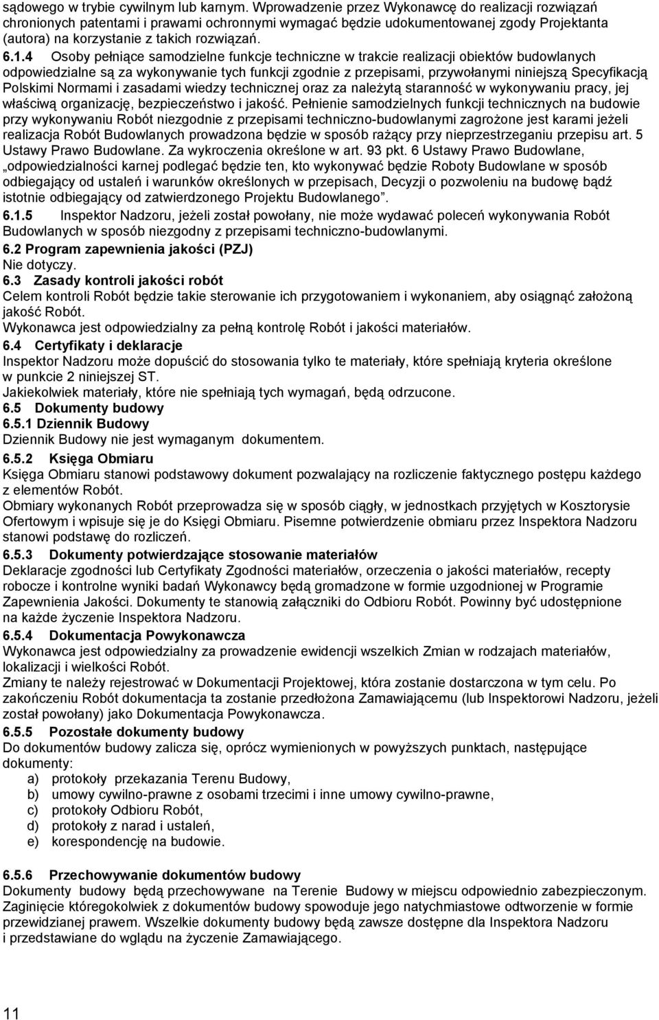 4 Osoby pełniące samodzielne funkcje techniczne w trakcie realizacji obiektów budowlanych odpowiedzialne są za wykonywanie tych funkcji zgodnie z przepisami, przywołanymi niniejszą Specyfikacją