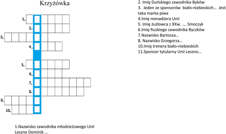 Imię żużlowca z XXw.. Smoczyk 6.Imię Ruskiego zawodnika Byczków 7.Nazwisko Bartosza 8.