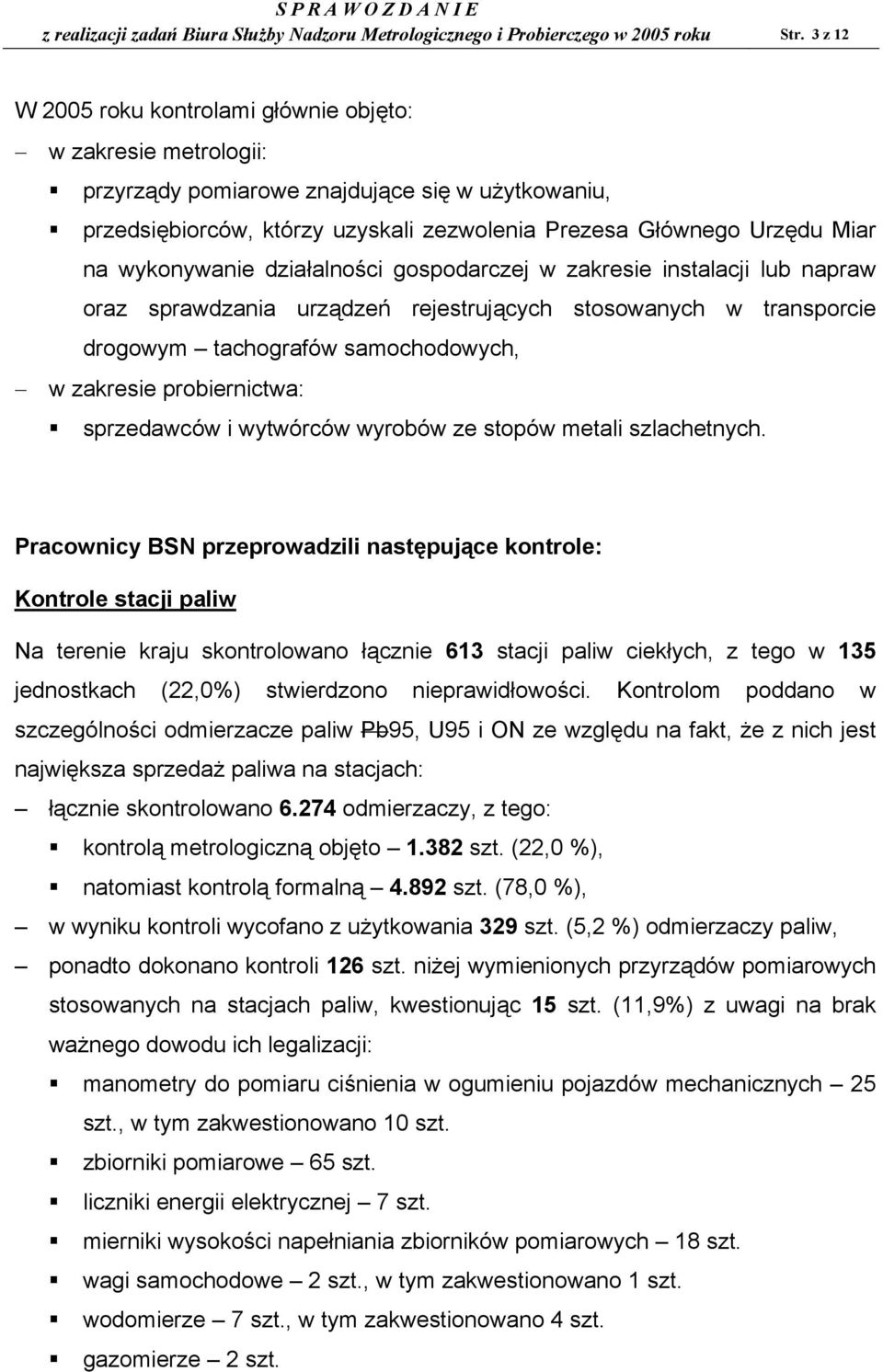 wykonywanie działalności gospodarczej w zakresie instalacji lub napraw oraz sprawdzania urządzeń rejestrujących stosowanych w transporcie drogowym tachografów samochodowych, w zakresie probiernictwa: