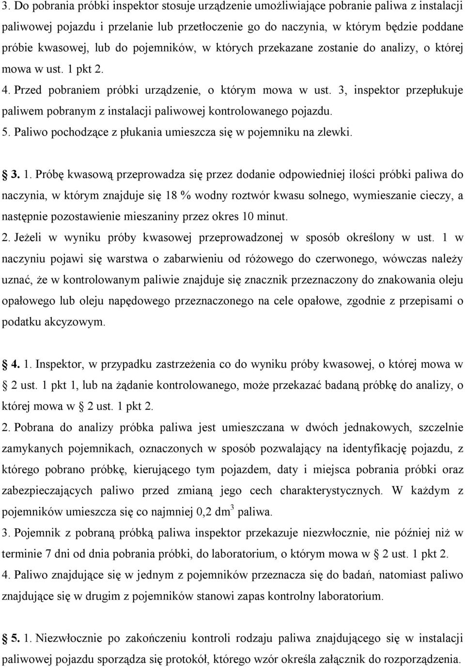 3, inspektor przepłukuje paliwem pobranym z instalacji paliwowej kontrolowanego pojazdu. 5. Paliwo pochodzące z płukania umieszcza się w pojemniku na zlewki. 3. 1.