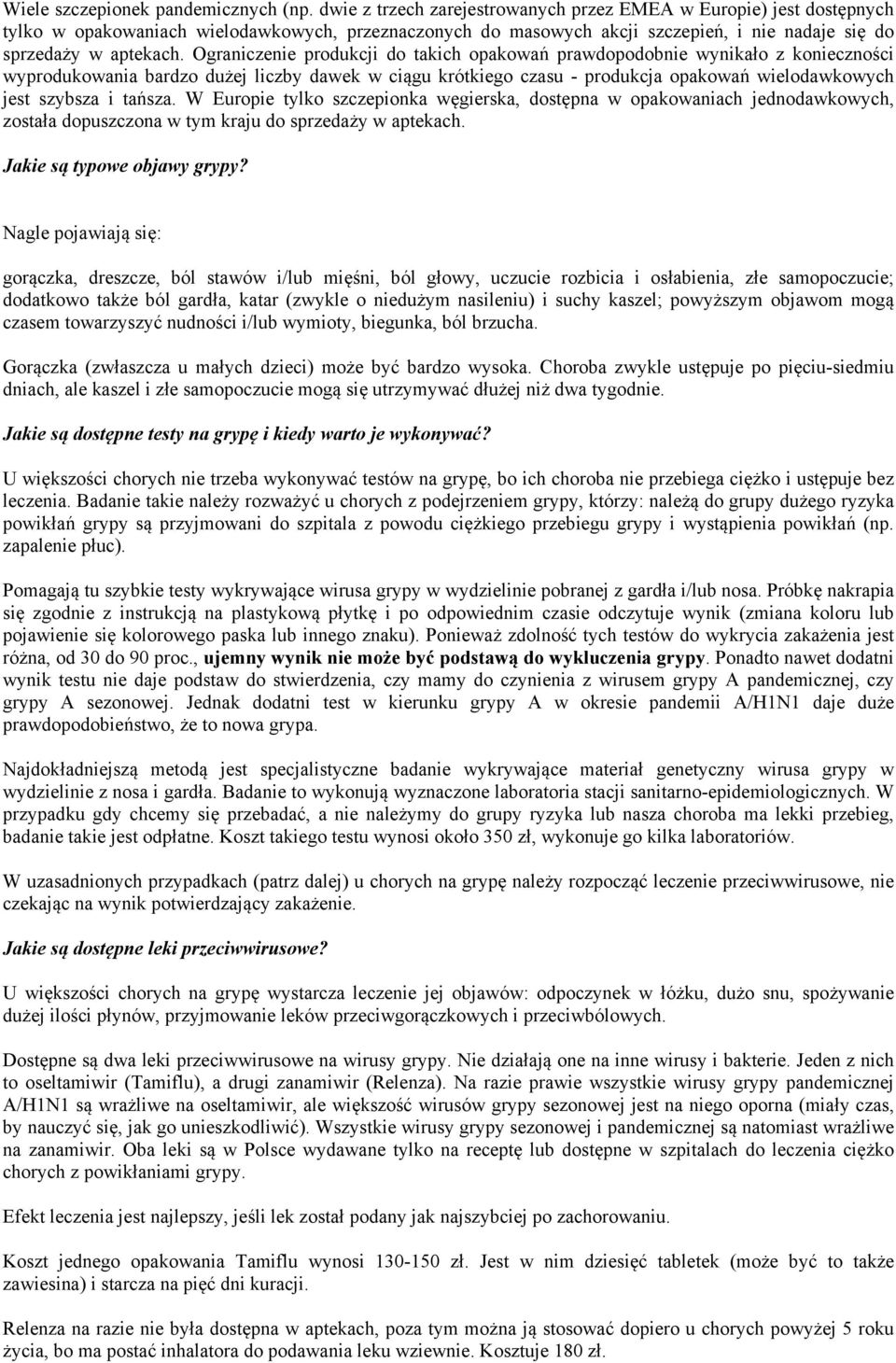 Ograniczenie produkcji do takich opakowań prawdopodobnie wynikało z konieczności wyprodukowania bardzo dużej liczby dawek w ciągu krótkiego czasu - produkcja opakowań wielodawkowych jest szybsza i