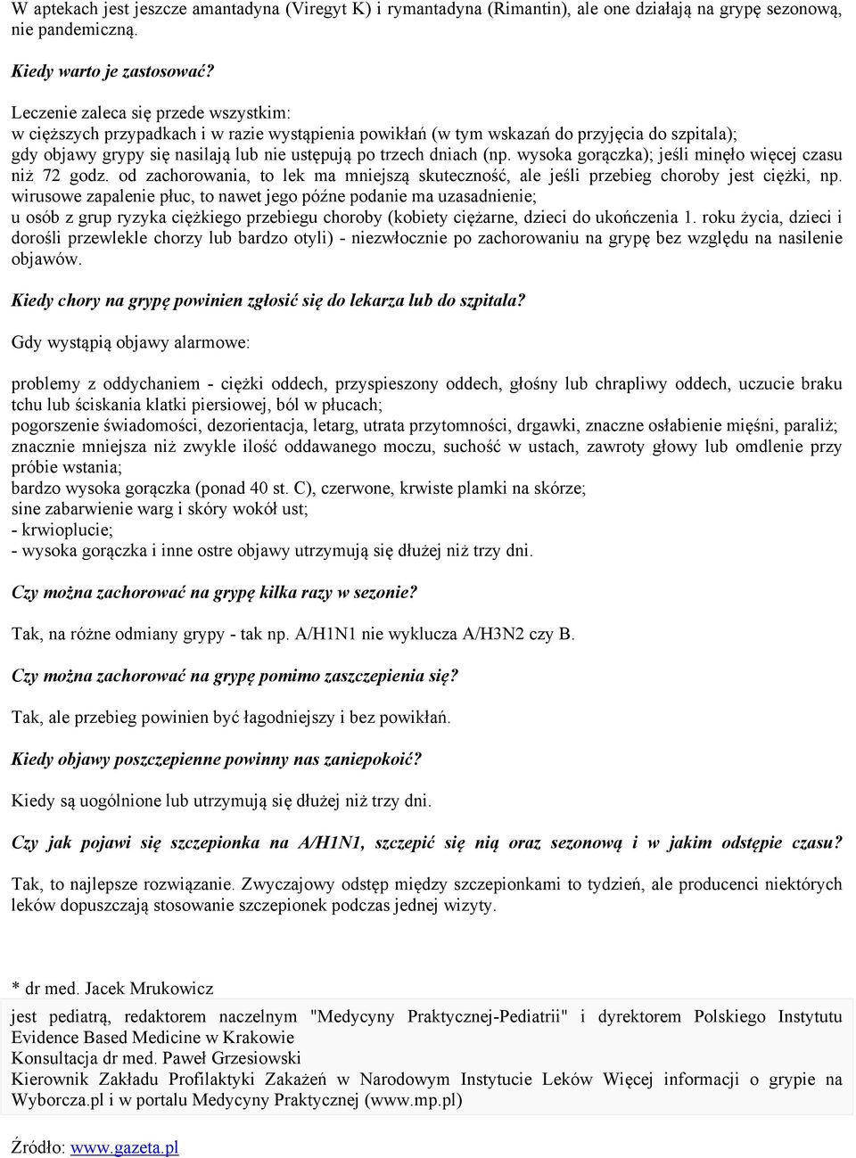 (np. wysoka gorączka); jeśli minęło więcej czasu niż 72 godz. od zachorowania, to lek ma mniejszą skuteczność, ale jeśli przebieg choroby jest ciężki, np.