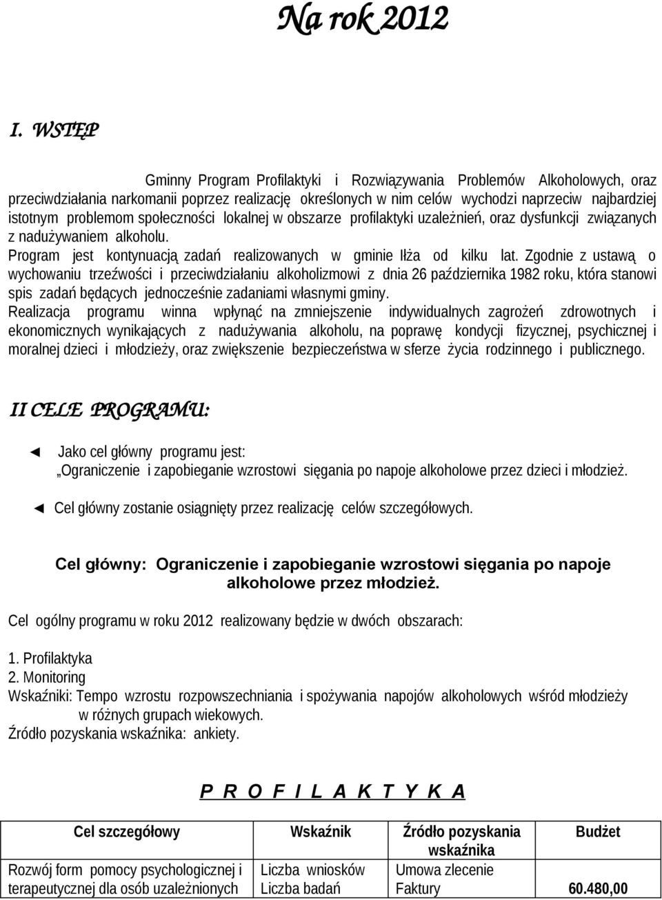 społeczności lokalnej w obszarze profilaktyki uzależnień, oraz dysfunkcji związanych z nadużywaniem alkoholu. Program jest kontynuacją zadań realizowanych w gminie Iłża od kilku lat.