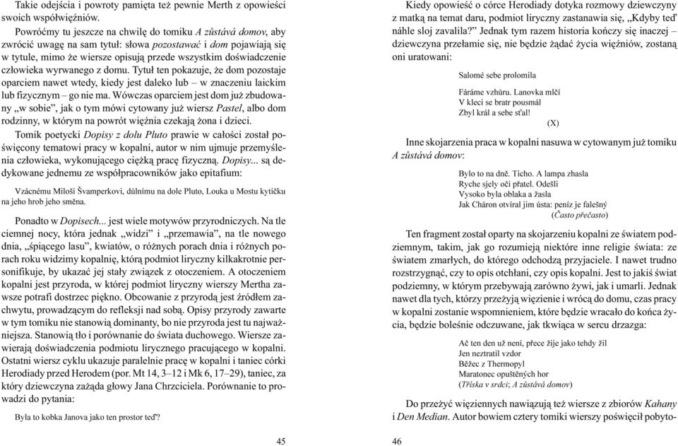 wyrwanego z domu. Tytu³ ten pokazuje, e dom pozostaje oparciem nawet wtedy, kiedy jest daleko lub w znaczeniu laickim lub fizycznym go nie ma.