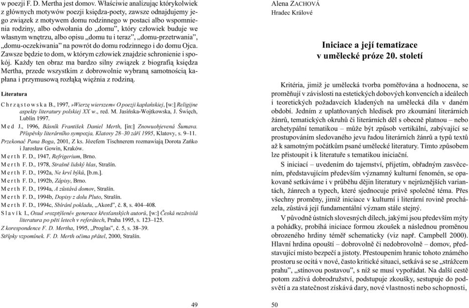 cz³owiek buduje we w³asnym wnêtrzu, albo opisu domu tu i teraz, domu-przetrwania, domu-oczekiwania na powrót do domu rodzinnego i do domu Ojca.