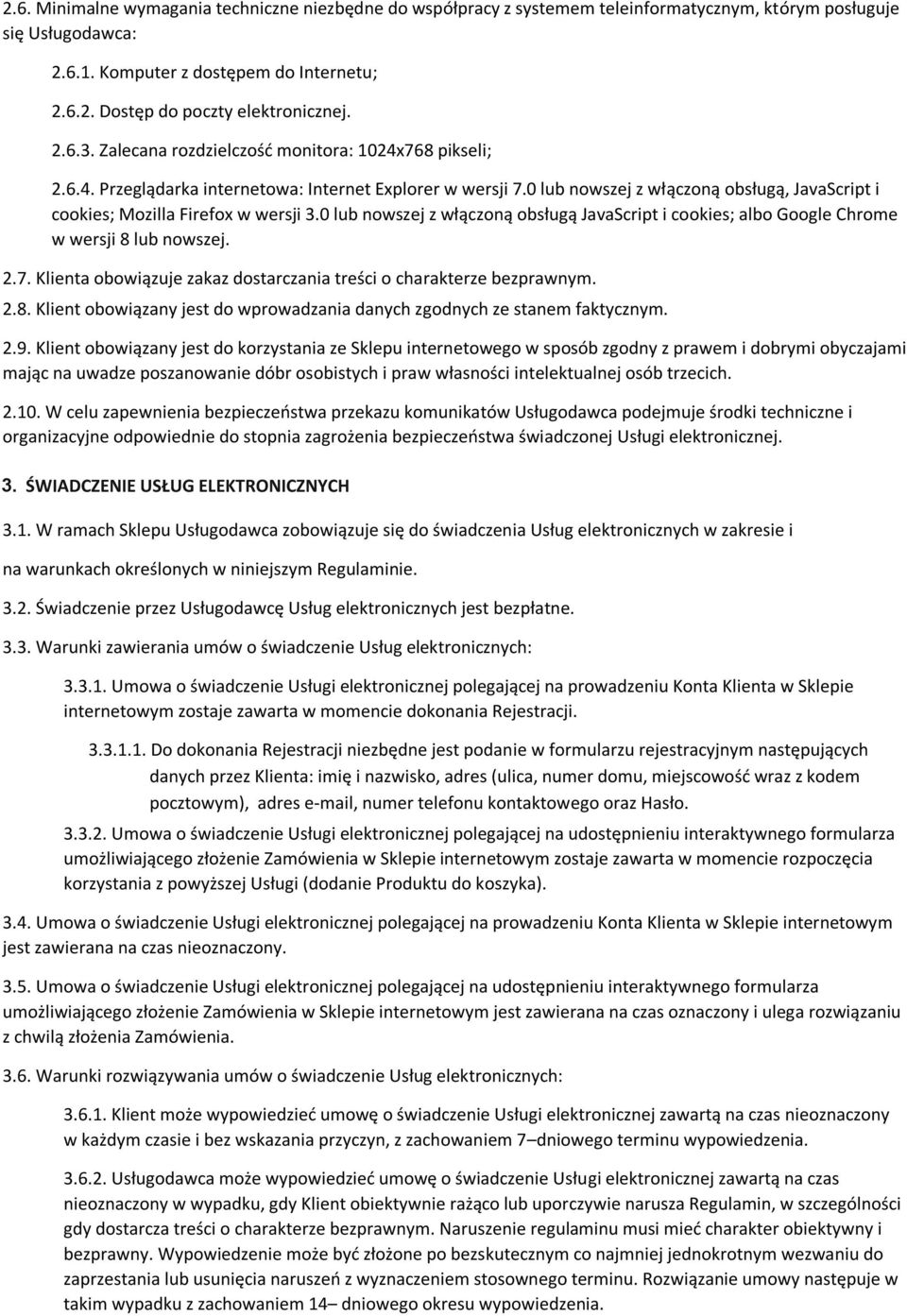 0 lub nowszej z włączoną obsługą, JavaScript i cookies; Mozilla Firefox w wersji 3.0 lub nowszej z włączoną obsługą JavaScript i cookies; albo Google Chrome w wersji 8 lub nowszej. 2.7.