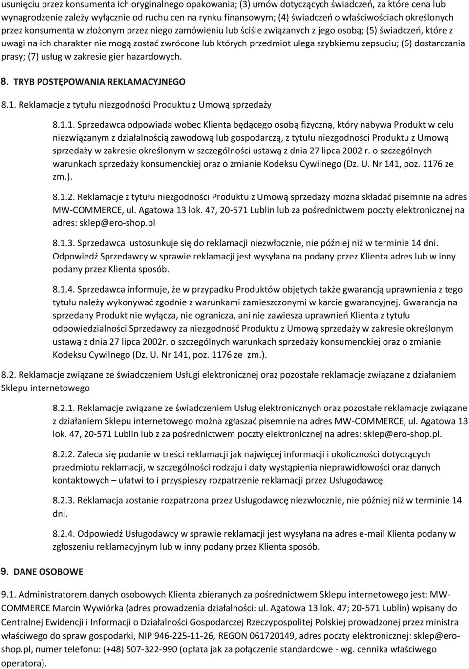 przedmiot ulega szybkiemu zepsuciu; (6) dostarczania prasy; (7) usług w zakresie gier hazardowych. 8. TRYB POSTĘPOWANIA REKLAMACYJNEGO 8.1.