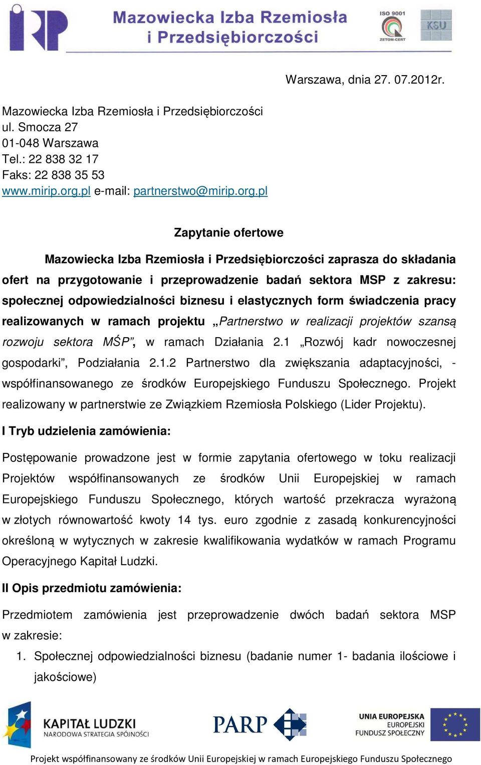 pl Zapytanie ofertowe Mazowiecka Izba Rzemiosła i Przedsiębiorczości zaprasza do składania ofert na przygotowanie i przeprowadzenie badań sektora MSP z zakresu: społecznej odpowiedzialności biznesu i