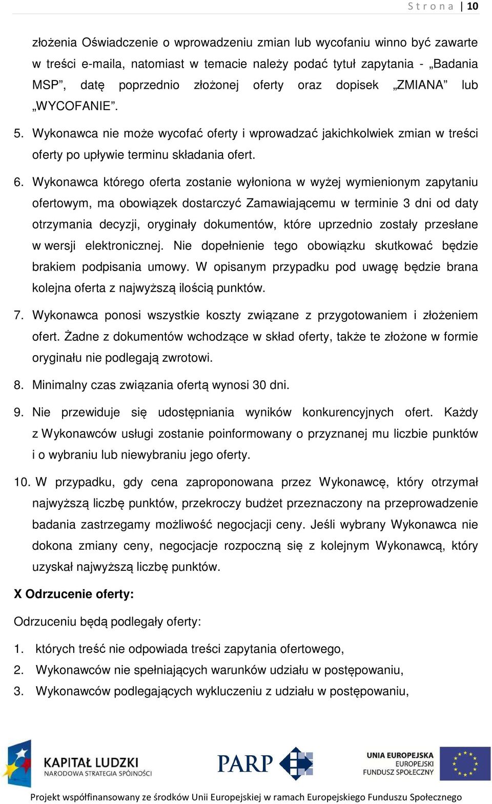 Wykonawca którego oferta zostanie wyłoniona w wyżej wymienionym zapytaniu ofertowym, ma obowiązek dostarczyć Zamawiającemu w terminie 3 dni od daty otrzymania decyzji, oryginały dokumentów, które
