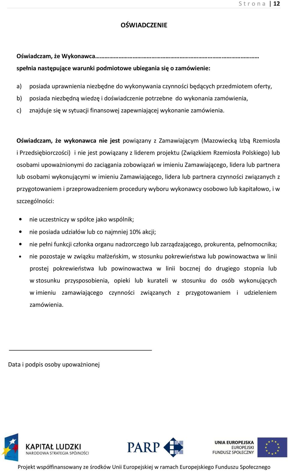Oświadczam, że wykonawca nie jest powiązany z Zamawiającym (Mazowiecką Izbą Rzemiosła i Przedsiębiorczości) i nie jest powiązany z liderem projektu (Związkiem Rzemiosła Polskiego) lub osobami