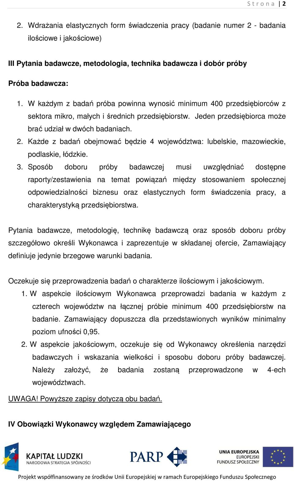 Każde z badań obejmować będzie 4 województwa: lubelskie, mazowieckie, podlaskie, łódzkie. 3.