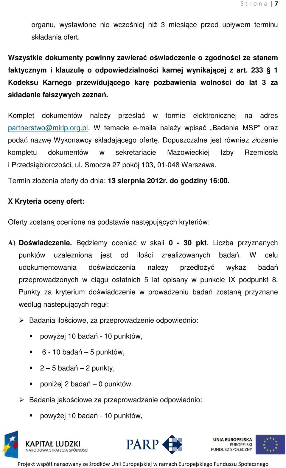 233 1 Kodeksu Karnego przewidującego karę pozbawienia wolności do lat 3 za składanie fałszywych zeznań. Komple