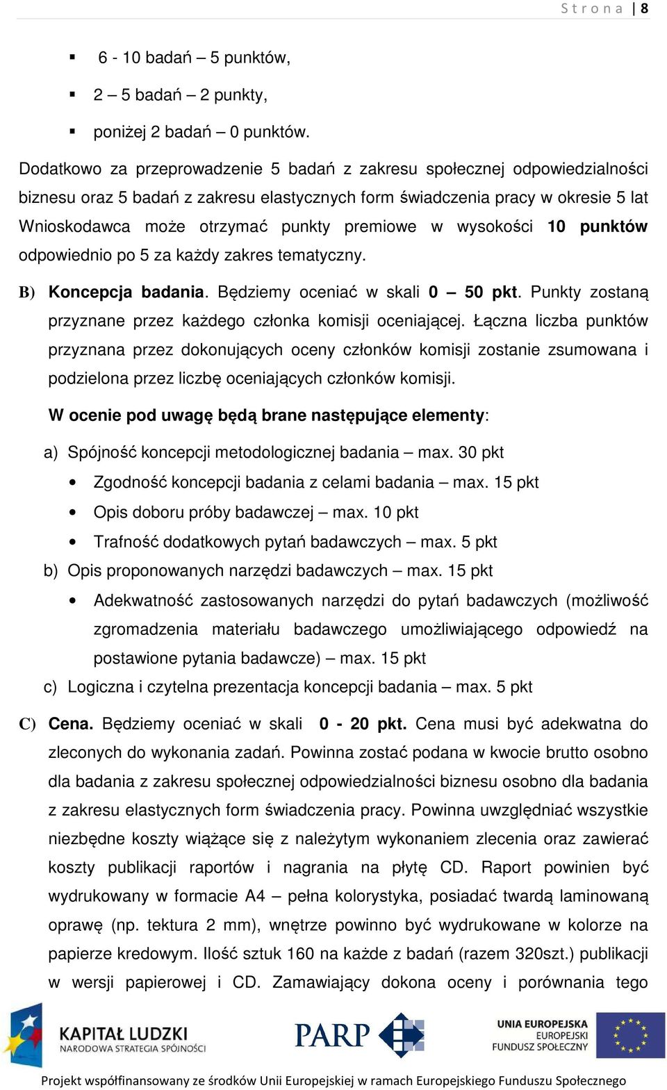 premiowe w wysokości 10 punktów odpowiednio po 5 za każdy zakres tematyczny. B) Koncepcja badania. Będziemy oceniać w skali 0 50 pkt.
