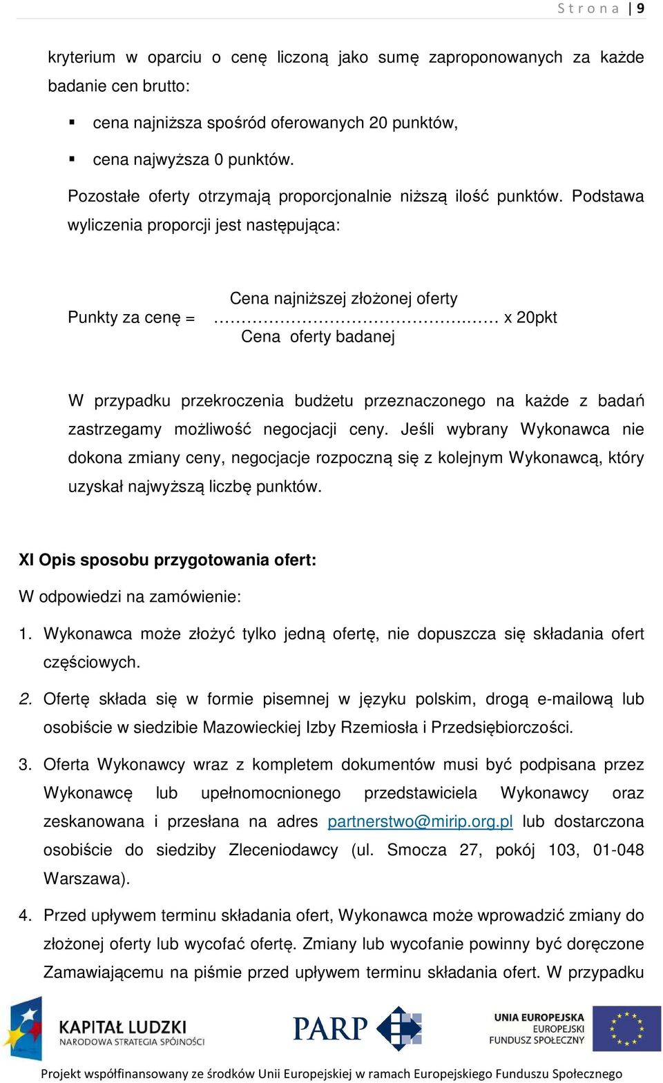 x 20pkt Cena oferty badanej W przypadku przekroczenia budżetu przeznaczonego na każde z badań zastrzegamy możliwość negocjacji ceny.