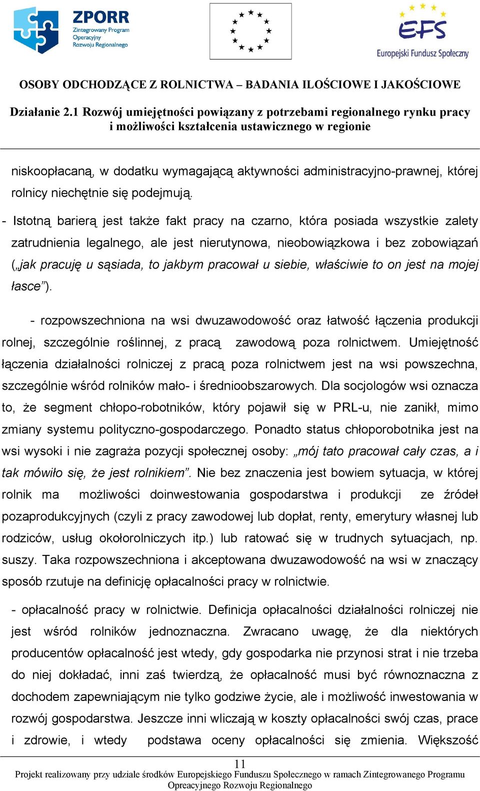 pracował u siebie, właściwie to on jest na mojej łasce ). - rozpowszechniona na wsi dwuzawodowość oraz łatwość łączenia produkcji rolnej, szczególnie roślinnej, z pracą zawodową poza rolnictwem.