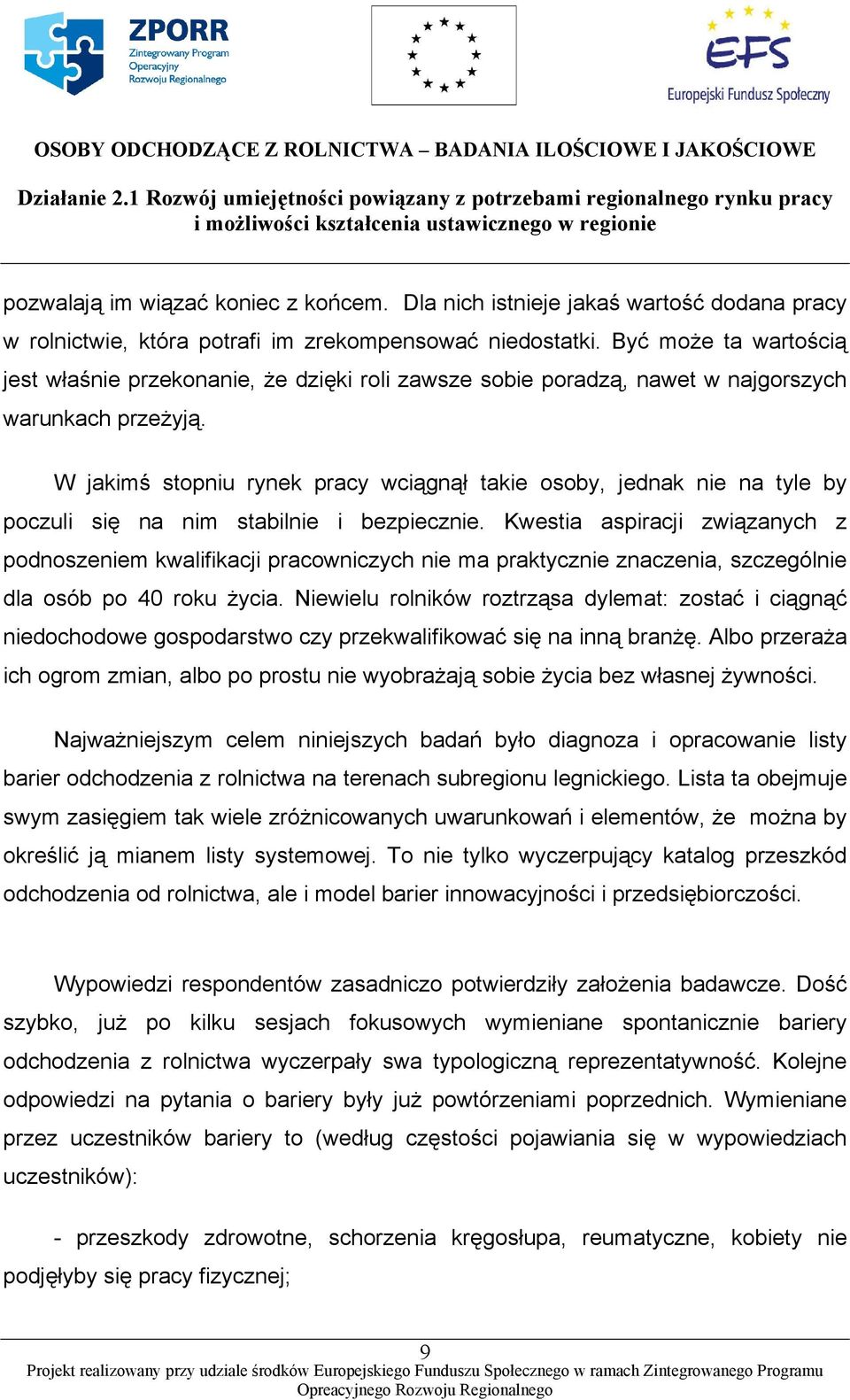 W jakimś stopniu rynek pracy wciągnął takie osoby, jednak nie na tyle by poczuli się na nim stabilnie i bezpiecznie.
