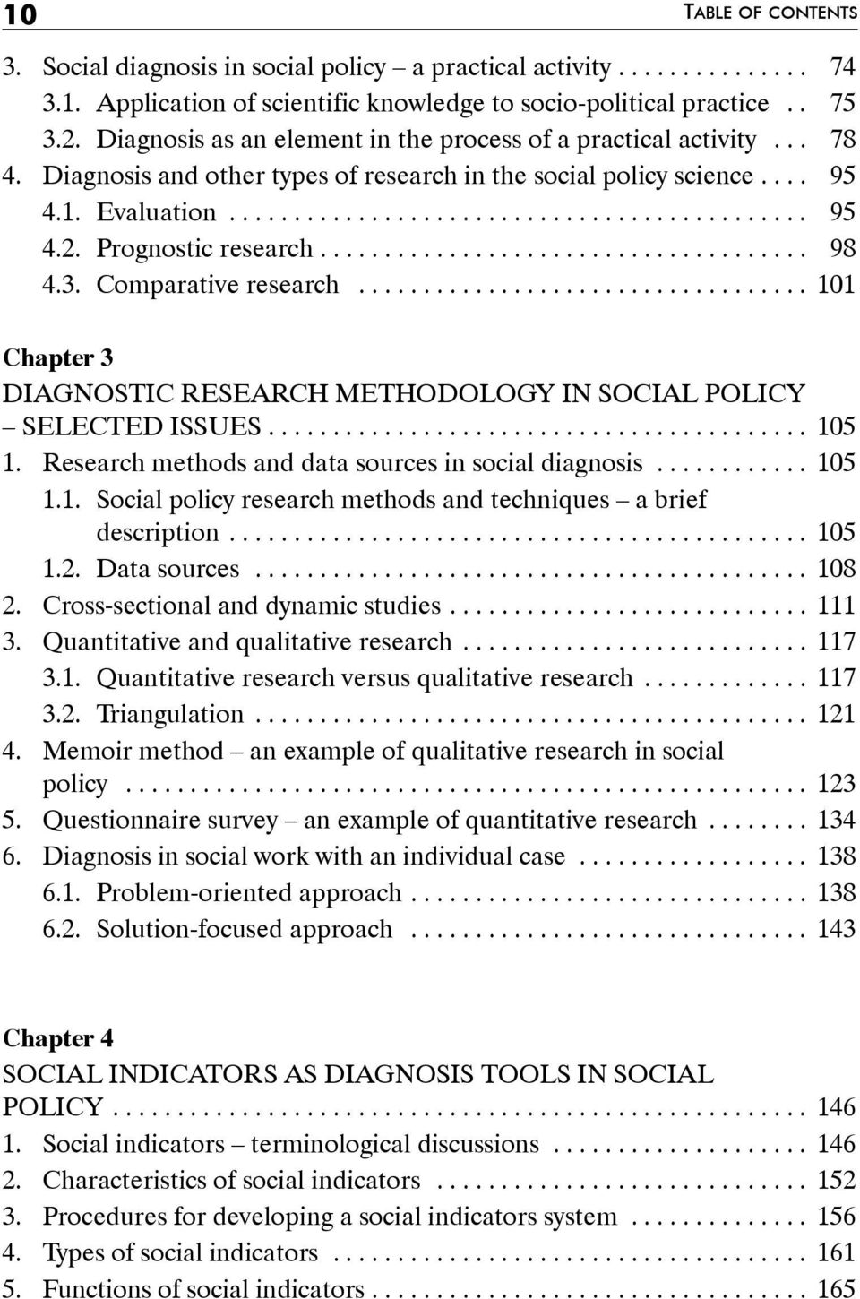 Prognostic research... 98 4.3. Comparative research... 101 Chapter 3 DIAGNOSTIC RESEARCH METHODOLOGY IN SOCIAL POLICY SELECTED ISSUES.... 105 1. Research methods and data sources in social diagnosis.