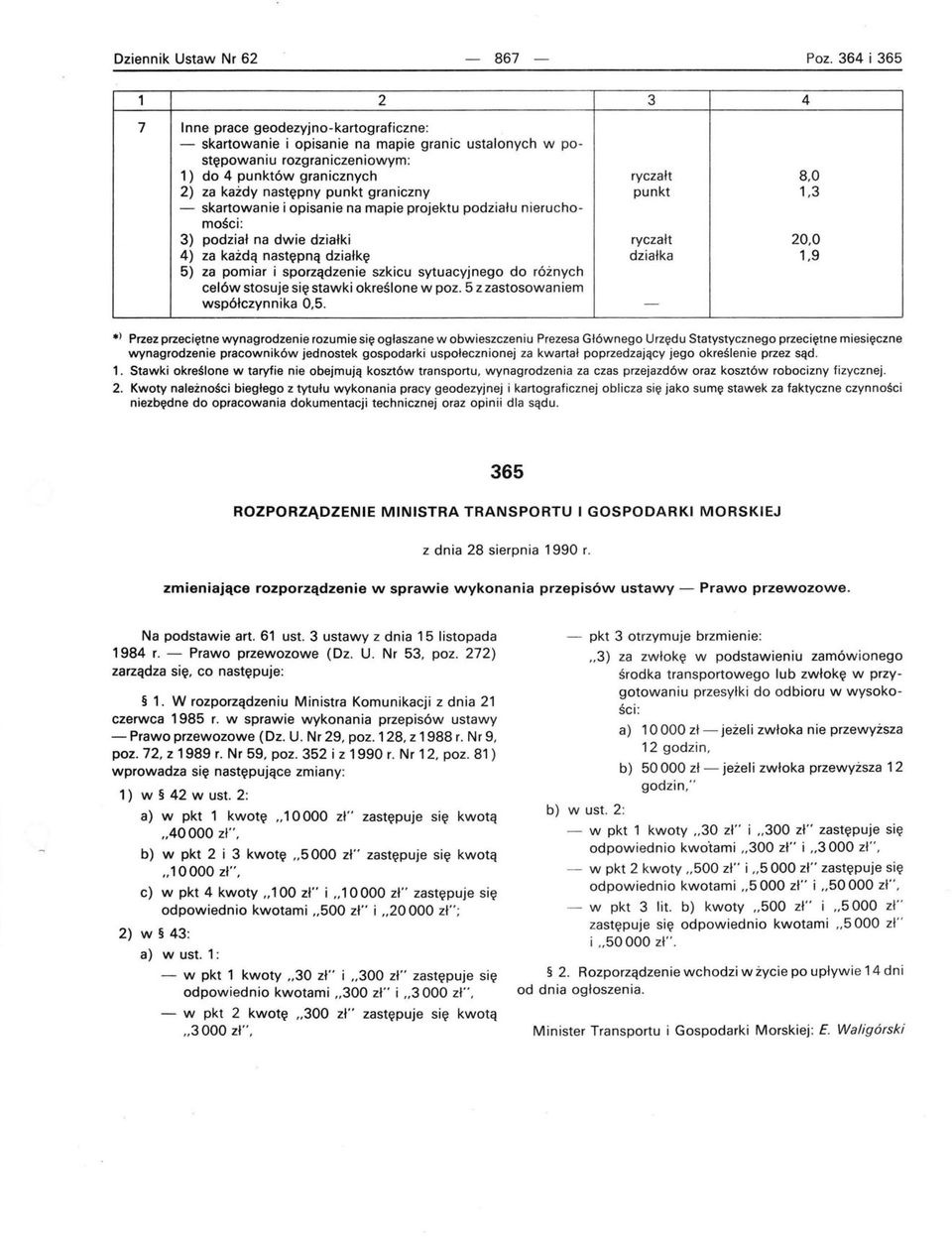 następny punkt graniczny punkt,3 - skartowanie i opisanie na mapie projektu podziału nieruchomości: 3) podział na dwie działki ryczałt 20,0 4) za każdą następną działkę działka,9 5) za pomiar i